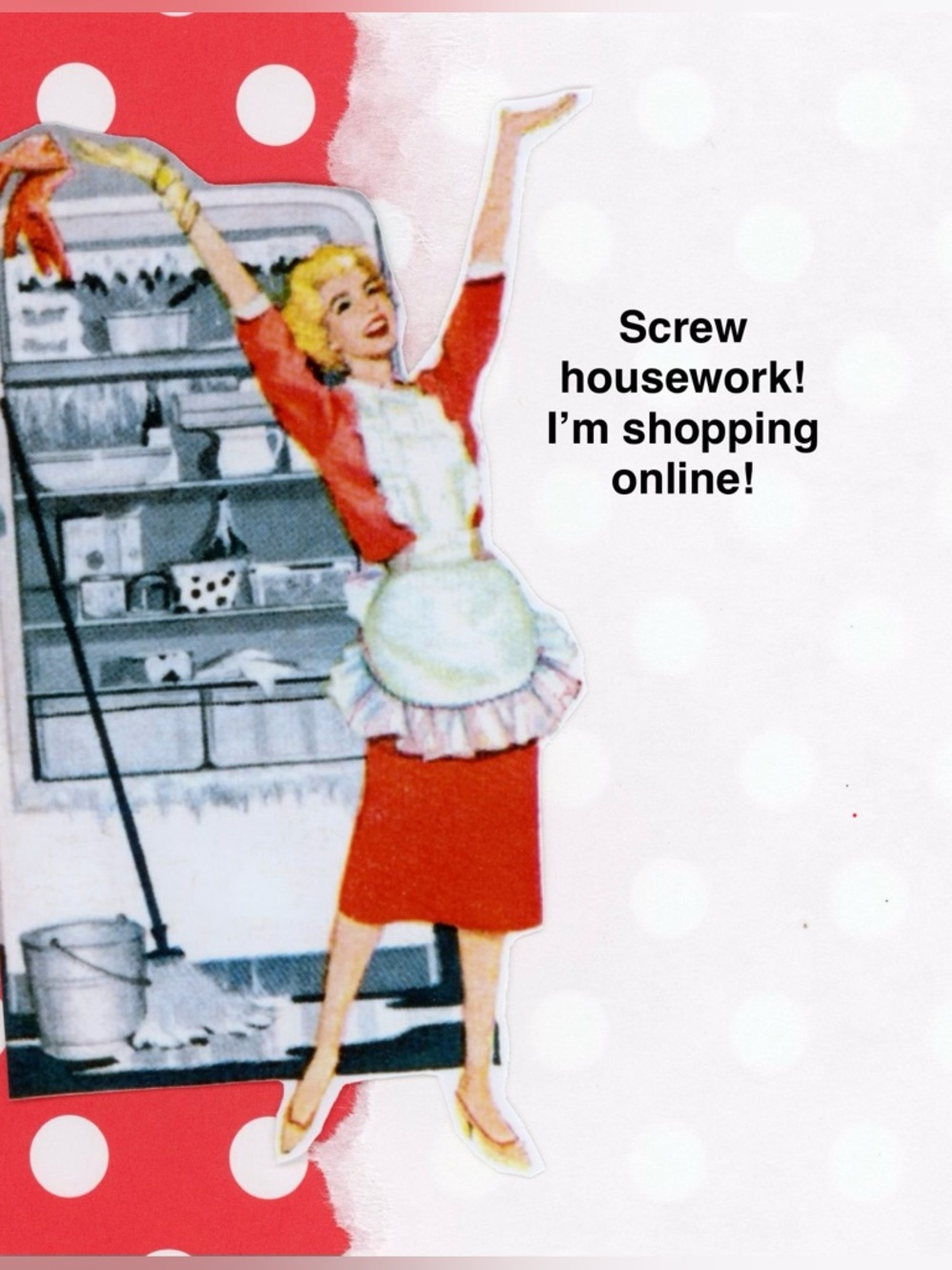 Shopping Is So Much Better Than Cleaning!